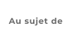 Au sujet de