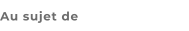 Au sujet de